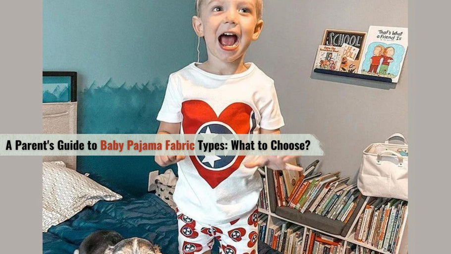 A Parent's Guide to Baby Pajama Fabric Types: What to Choose?