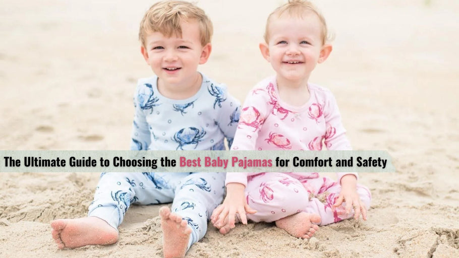 The Ultimate Guide to Choosing the Best Baby Pajamas for Comfort and Safety