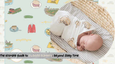 The Ultimate Guide to Swaddle Blankets: Beyond Sleep Time