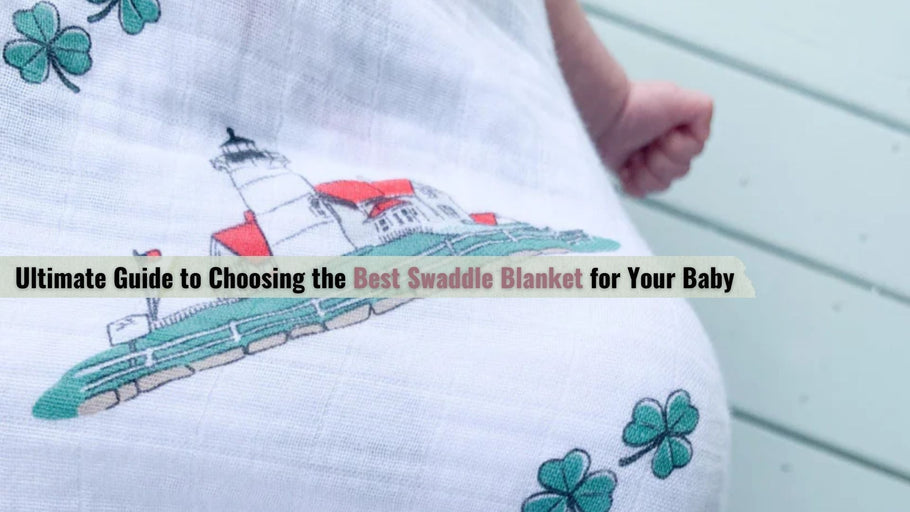 Ultimate Guide to Choosing the Best Swaddle Blanket for Your Baby